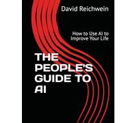THE PEOPLE'S GUIDE TO AI: How to Use AI to Improve Your Life