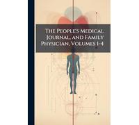 The People's Medical Journal, and Family Physician, Volumes 1-4