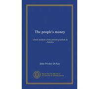 The people's money. A brief analysis of the present position in America, with some observations on the world-organisation of labour (1913)
