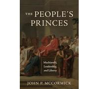 The People's Princes: Machiavelli, Leadership, and Liberty