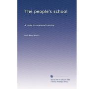 The people's school: A study in vocational training: Volume 1