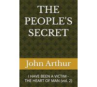 THE PEOPLE'S SECRET: I HAVE BEEN A VICTIM - THE HEART OF MAN (vol. 2)