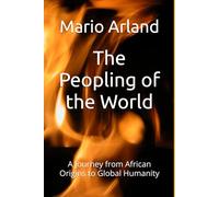 The Peopling of the World: A Journey from African Origins to Global Humanity