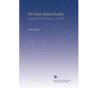 The Peoria Medical Monthly: A Journal Devoted to Medicine & Surgery. V. 4 1883-1884