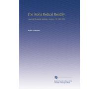 The Peoria Medical Monthly: A Journal Devoted to Medicine & Surgery. V. 6 1885-1886