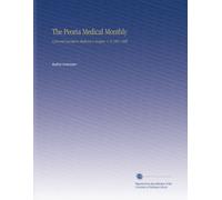 The Peoria Medical Monthly: A Journal Devoted to Medicine & Surgery. V. 8 1887-1888