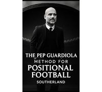 The Pep Guardiola Method for Positional Football: Coaching Space, Structure, and Superiority: 2-3-5 and 3-2-5 structures, pivot control, winger width, overloads to isolation, counter pressing, rondo