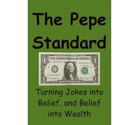 The Pepe Standard: Turning Jokes into Belief, and Belief into Wealth