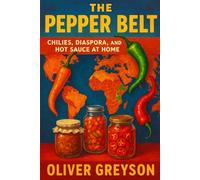 The Pepper Belt: Chilies, Diaspora, and Hot Sauce at Home (Voices of History)