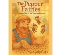 The Pepper Fairies: A Sneezy Tale for the Young and Curious: 1