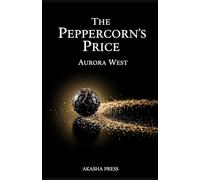 The Peppercorn's Price: How the Hunt for India's Black Gold Forged Empires, Ignited Wars, and Created the Modern World