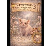 The Peppermint Pig Who Thought Too Much. (Until He Didn't) (Children Of The Mirror)