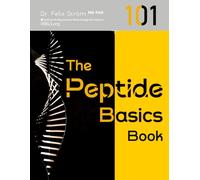 The Peptide Basics Book 101: Everything You Need to Know to Get Started (The Peptide Book Collection Series)