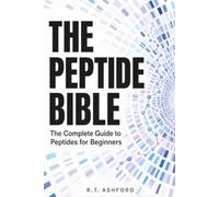 The Peptide Bible: The Complete Guide to Peptides for Beginners - What the Research Shows, What It Doesn't, and Where Every Compound Stands in 2026