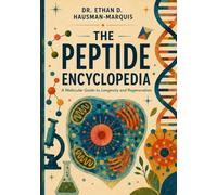 The Peptide Encyclopedia: A Molecular Guide to Longevity and Regeneration