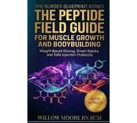 The Peptide Field Guide for Muscle Growth and Bodybuilding: Weight-Based Dosing, Recovery Stacks, and Safe Injection Protocols (The Nurses Blueprint Series - PEPTIDES)