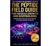 The Peptide Field Guide for Muscle Growth and Bodybuilding: Weight-Based Dosing, Recovery Stacks, and Safe Injection Protocols (The Nurses Blueprint Series - PEPTIDES)