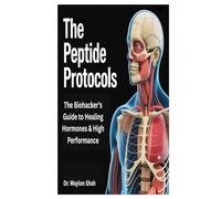 THE PEPTIDE PROTOCOLS: The Biohacker’s Guide to Healing Hormones & High Performance
