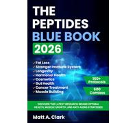 The Peptides Blue Book 2026: Discover the Latest Research Behind Optimal Health, Muscle Growth, and Anti-Aging Strategies (150 Protocols + Dosage Guide)