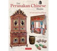 The Peranakan Chinese Home: Art and Culture in Daily Life (Tuttle Specials)