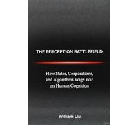 The Perception Battlefield: How Influence, Illusion, and Information Shape Modern Power (The Invisible War Series)