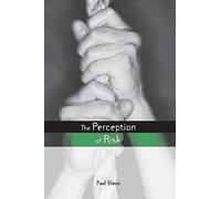 The Perception of Risk (Earthscan Risk in Society)