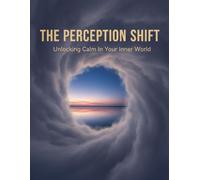 The Perception Shift: Unlocking Calm In Your Inner World