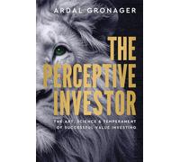 The Perceptive Investor: The Art, Science & Temperament of Successful Value Investing