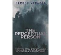 The Perceptual Person: Perception, Social Sequence, and the Architecture of Human Experience