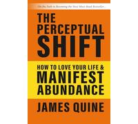 The Perceptual Shift: How to Love Your Life and Manifest Abundance: 1 (Life Loving)