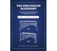 The Percussion Blueprint - Book 2 - Intermediate - Student: Percussion Ensemble Repertoire for Sequential Learning