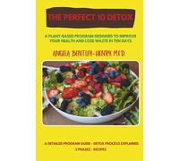 The Perfect 10 Detox: A plant-based program designed to improve your health and lose waste in ten days