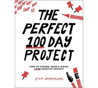 The Perfect 100 Day Project: How to Choose, Make & Finish Your Creative Project