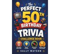 The Perfect 50th Birthday Trivia Challenge Book: Relive Your Golden Years with Fun Trivia Questions, Brain Teasers, Nostalgic Games & Memory Lane Challenges (50th Birthday Gift for Men & Women)