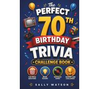 The Perfect 70th Birthday Trivia Challenge Book: Blast from the Past with Fun Trivia Questions, Brain Teasers, Nostalgic Games & Memory Lane Challenges | A 70th Birthday Gift for Men & Women