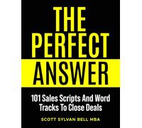 The Perfect Answer: 101 Sales Scripts That Sell and Word Tracks Examples to Set Sales Boundaries