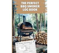 The Perfect BBQ Smoker Log Book: Track Your Smoking and Grilling Results