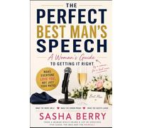 The Perfect Best Man's Speech: A Woman's Guide To Getting It Right