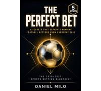 THE PERFECT BET: 5 Secrets That Separate Winning Football Bettors from Everyone Else - The 2026-2027 Sports Betting Blueprint for Consistent Profit