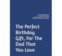 The Perfect Birthday Gift For The Dad That You Love: 63 Fun Dad Conversation Starters, 50 Powerful Declarations, 10 Page Journal Section and Bonus Bible Verses