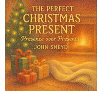 The Perfect Christmas Present: Presence over Presents (Childrens)