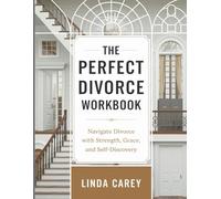 The Perfect Divorce Workbook: Navigate Divorce with Strength, Grace, and Self-Discovery
