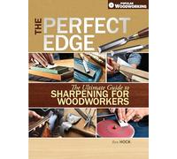 The Perfect Edge: The Ultimate Guide to Sharpening for Woodworkers