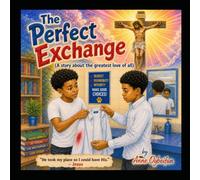 The Perfect Exchange: A Story About the Greatest Love of All