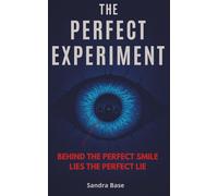 The Perfect Experiment: A Gripping Psychological Thriller about Secrets, Surveillance, and Survival