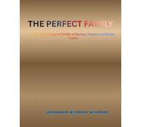 THE PERFECT FAMILY: A Dark Psychological Thriller of Secrets, Trauma, and Buried Truths (THE PERFECT SERIES)