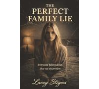 The Perfect Family Lie: Everyone Believed Her. That Was The Problem.