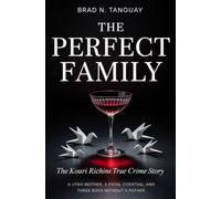 The Perfect Family: The Kouri Richins True Crime Story - A Utah Mother, a Fatal Cocktail, and Three Boys Without a Father