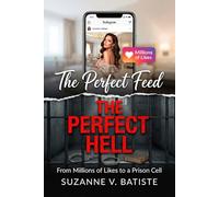 The Perfect Feed, The Perfect Hell: From Millions of Likes to a Prison Cell