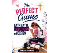 The Perfect Game Baseball Devotions for Girls: Build Mental Toughness, Confidence, and Christian Faith to Thrive Under Pressure On and Off the Field